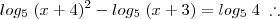 log_5\; (x+4)^2 - log_5\; (x+3) = log_5\; 4 \; \therefore