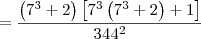 = \dfrac{\left(7^3  + 2\right)\left[7^3\left(7^3  + 2\right) + 1\right]}{344^2}
