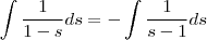 \int\frac{1}{1-s}ds = -\int\frac{1}{s-1}ds