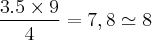 \frac{3.5 \times 9}{4} = 7,8 \simeq 8