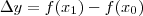 \Delta y = f(x_1) - f(x_0) \Delta y = f(x_1) - f(x_0)