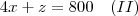 4x + z = 800 \quad(II) 4x + z = 800 \quad(II)