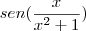 sen (\frac {x} {x^2 + 1}) sen (\frac {x} {x^2 + 1})