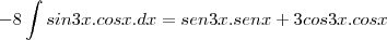 -8\int sin3x.cosx.dx=sen3x.senx+3cos3x.cosx