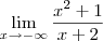 \lim_{x\to -\infty}\frac{x^2+1}{x+2} \lim_{x\to -\infty}\frac{x^2+1}{x+2}