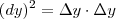 (dy)^2=\Delta y\cdot\Delta y