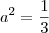 a^2=\frac{1}{3}