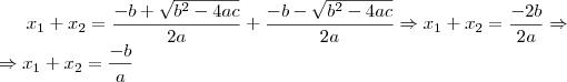 x_1+x_2=\frac{-b+\sqrt{b^2-4ac}}{2a}+\frac{-b-\sqrt{b^2-4ac}}{2a}  \Rightarrow x_1+x_2=\frac{-2b}{2a}   \Rightarrow \\  \Rightarrow x_1+x_2=\frac{-b}{a}