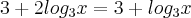 3 + 2log_3 x = 3 + log_3 x
