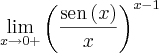 \[\lim_{x\to 0+}{\left( \frac{\mathrm{sen}\left( x\right) }{x}\right) }^{x-1}\]