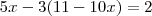 5x-3(11-10x)=2