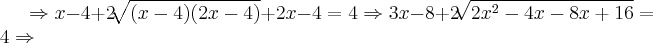 \Rightarrow x - 4 + 2\sqrt[]{(x-4)(2x-4)}  + 2x - 4 = 4 \Rightarrow 3x - 8 + 2\sqrt[]{2x^2 - 4x - 8x + 16} = 4 \Rightarrow
