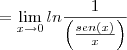 =\lim_{x\to0}ln\frac{1}{\left(\frac{sen(x)}{x}\right)}