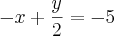 - x + \frac{y}{2} = - 5