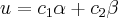 u={c}_{1}\alpha + {c}_{2}\beta u={c}_{1}\alpha + {c}_{2}\beta