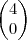 \begin{pmatrix}
4\\
0
\end{pmatrix} \begin{pmatrix}
4\\
0
\end{pmatrix}