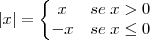 \left|x\right| = \left\{
\begin{matrix}
x & se \; x > 0 \\
-x & se \; x \leq 0
\end{matrix}
\right. \left|x\right| = \left\{
\begin{matrix}
x & se \; x > 0 \\
-x & se \; x \leq 0
\end{matrix}
\right.