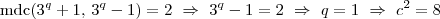 {\rm mdc}(3^q+1, \, 3^q-1) = 2 \ \Rightarrow \ 3^q - 1 = 2 \ \Rightarrow \ q = 1\ \Rightarrow \ c^2=8