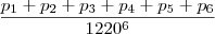 \dfrac{p_1+p_2+p_3+p_4+p_5+p_6}{1220^6}