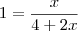 1=\frac{x}{4+2x}