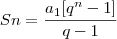 Sn=\frac{a_1[q^n-1]}{q-1}
