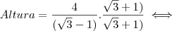 Altura = \frac{4 }{(\sqrt{3} - 1)} . \frac{\sqrt{3} + 1)}{\sqrt{3} + 1)} \iff