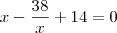 x-\frac{38}{x}+14=0