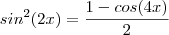 sin^2(2x) = \frac{1-cos(4x)}{2}