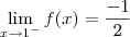\lim_{x \to 1^-} f(x) = \frac{-1}{2}