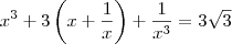 x^3 + 3\left(x + \frac{1}{x}\right) + \frac{1}{x^3} = 3\sqrt{3}