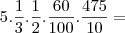 5 . \frac{1}{3} . \frac{1}{2} . \frac{60}{100} . \frac{475}{10} =