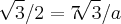 \sqrt[]{3}/2 = 7\sqrt[]{3}/a