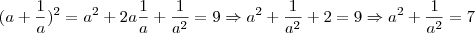 (a + \frac{1}{a})^2 = a^2 + 2a \frac{1}{a} + \frac{1}{a^2} = 9 \Rightarrow a^2 + \frac{1}{a^2} +2 = 9 \Rightarrow a^2 + \frac{1}{a^2} = 7