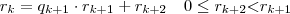 r_{k} = q_{k+1} \cdot r_{k+1} + r_{k+2} \quad 0 \leq r_{k+2} \textless r_{k+1} r_{k} = q_{k+1} \cdot r_{k+1} + r_{k+2} \quad 0 \leq r_{k+2} \textless r_{k+1}