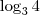 \log_3 4