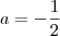 a=-\frac{1}{2} a=-\frac{1}{2}