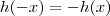 h(-x) = -h(x) h(-x) = -h(x)