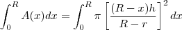 \int_{0}^{R}A(x) dx = \int_{0}^{R}\pi\left[\frac{(R-x)h}{R-r}\right]^2 dx