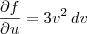 \frac{\partial f}{\partial u} = 3v^2\,dv