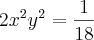 2{x^2y^2}= \frac{1}{18}