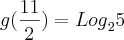 g(\frac{11}{2}) = {Log}_{2}5 g(\frac{11}{2}) = {Log}_{2}5