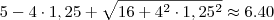 5-4 \cdot 1,25+\sqrt{16+4^2 \cdot 1,25^2}\approx 6.40