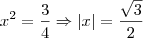 x^2 = \frac{3}{4} \Rightarrow |x| = \frac{\sqrt{3}}{2}