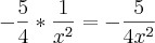 -\frac{5}{4}*\frac{1}{x^2} =  -\frac{5}{4x^2}