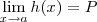 \lim_{x\to a} h(x) = P \lim_{x\to a} h(x) = P
