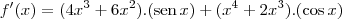 f'(x)=({4x}^{3}+{6x}^{2}).(\textrm{sen}\,x)+({x}^{4}+{2x}^{3}).(\cos x)