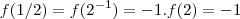 f(1/2) = f(2^{-1}) = -1.f(2) = -1 f(1/2) = f(2^{-1}) = -1.f(2) = -1
