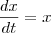 \frac{dx}{dt}=x