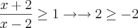 \frac{x+2}{x-2}\geq1 \rightarrow\rightarrow 2\geq-2