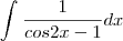 \int_{}^{}\frac{1}{cos2x-1}dx